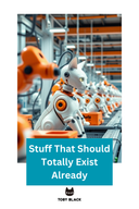 Stuff That Should Totally Exist Already