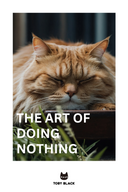 The Art of Doing Nothing: Lessons from a Lazy Cat