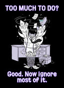 Too much to do? Good. Now ignore most of it.