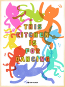 This Kitchen Is For Dancing